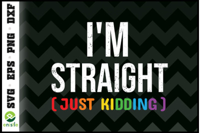 I&#039;m Straight Just Kidding Funny LGBT