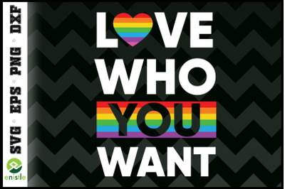 Love Who You Want Gay Pride LGBTQ+