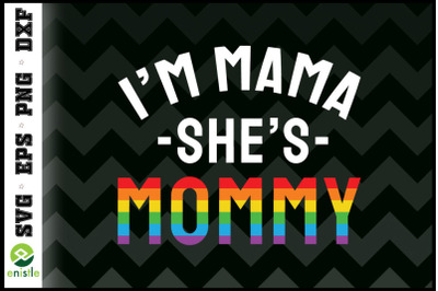 Mom Pride I&#039;m Mama She&#039;s Mommy LGBT