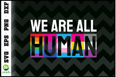 WE ARE ALL HUMAN LGBT Pride Month Queer