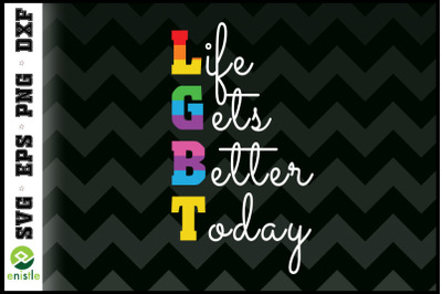 Life Gets Better Today Pride Rainbow LGBT