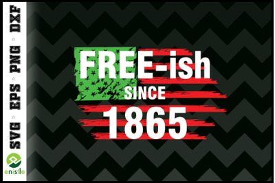 Free-ish Since 1865 Juneteenth Day Pride