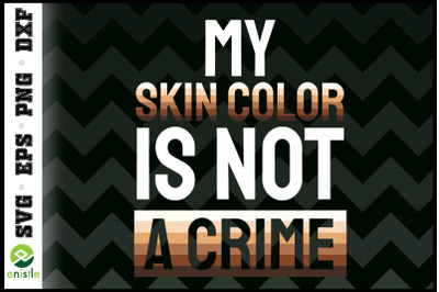 My Skin Color is Not a Crime BLM