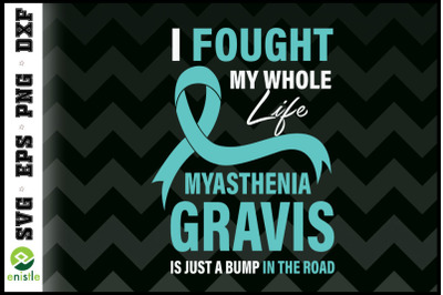 I fought my whole life MG Awareness