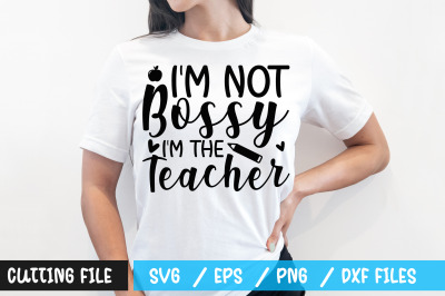 im not bossy im the teacher svg