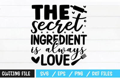 The secret ingredient is always love svg