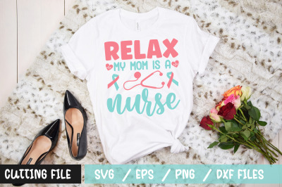 Relax my mom is a nurse svg