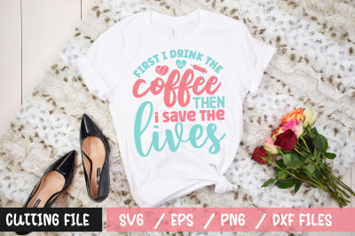 First i drink the coffee then i save the lives svg