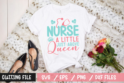 Nurse a little just above queen svg