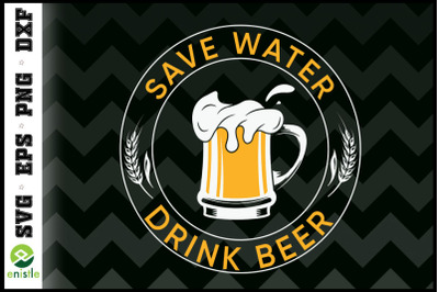 Save water drink beer funny beer lover