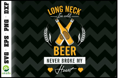 Beer Never Broke My Heart funny Beer