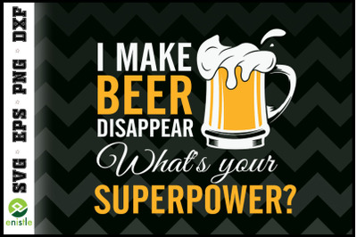 I Make Beer Disappear funny Beer lover