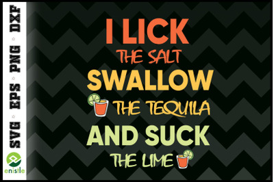 I Lick Salt Swallow Tequila Suck Lime