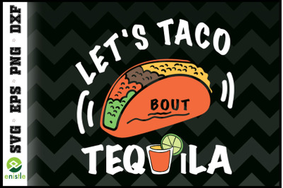 Let&#039;s Taco About Tequila Funny Tequila