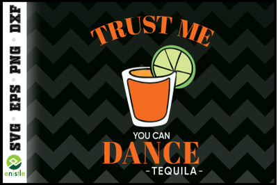 Trust Me You Can Dance Funny Tequila