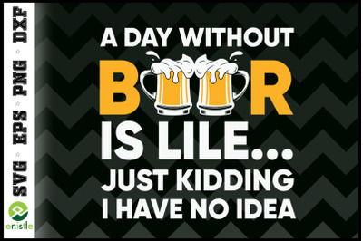 A Day Without Beer - Funny Beer Lover