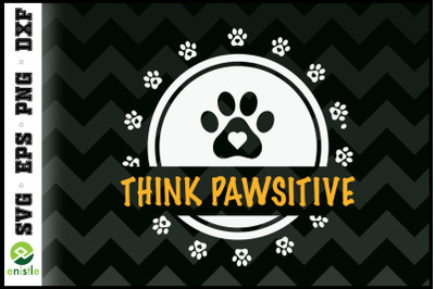 Dog Paw print Think Pawsitive Pet lover