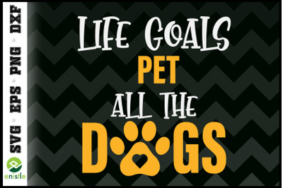 Life Goals Pet All Dogs Dog Lover Paw