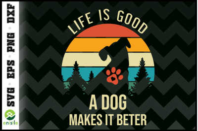 Dog Life Is Good A Dog Makes It Better