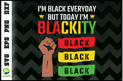 I&#039;m Black Everyday Blackity Juneteenth