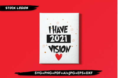 I Have 2021 Vision SVG