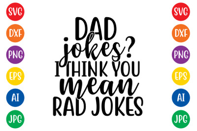 Dad jokes I think you mean rad jokes