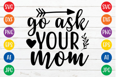 Go ask your mom svg