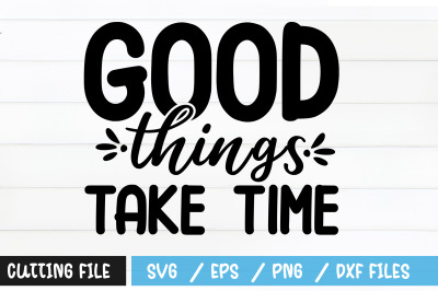 Good things take time svg