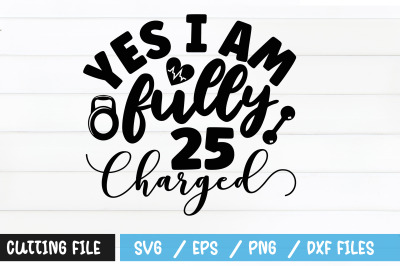 Yes i am fully 25 charged svg