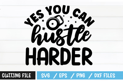 Yes you can hustle harder svg