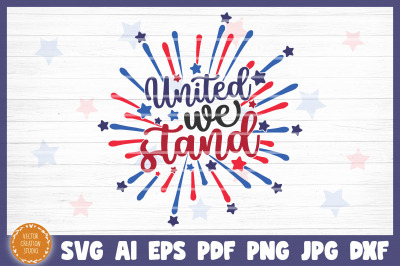 United We Stand 4th Of July Independence Day SVG Cricut
