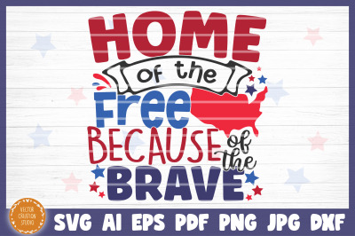 Home Of The Free Because Of The Brave 4th Of July Independence Day SVG