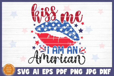 Kiss Me I Am American 4th Of July Independence Day SVG