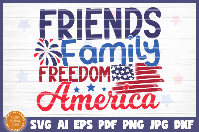 Friends Family Freedom America 4th Of July Independence Day SVG Cricut