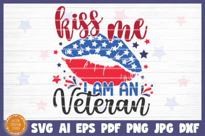 Kiss Me I Am Veteran 4th Of July Independence Day SVG Cricut