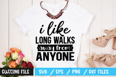 I like long walks away from anyone svg