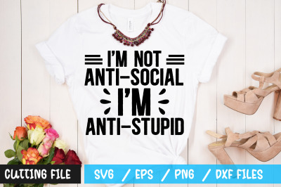 Im not anti-social im anti stupid svg