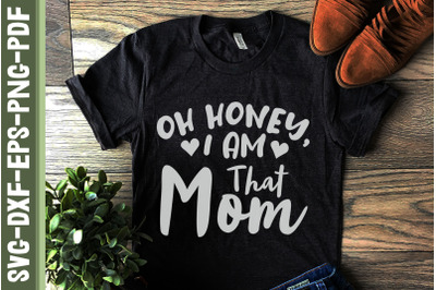 Oh Honey I Am That Mom Mother&#039;s Day