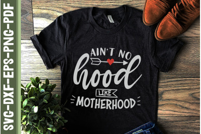 Aint No Hood Like Motherhood Mothers Day