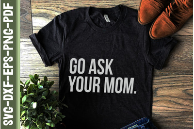 Go Ask Your Mom Mother&#039;s Day