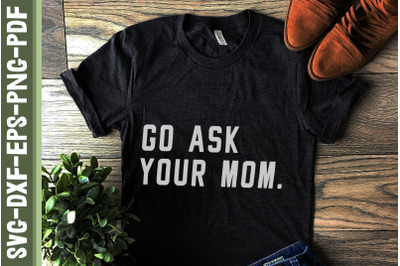 Mother&#039;s Day Go Ask Your Mom