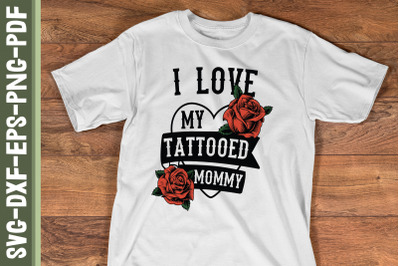 I Love My Tattooed Mommy Mother&#039;s Day