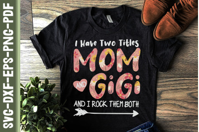 I Have Two Titles Mom and Gigi Mother