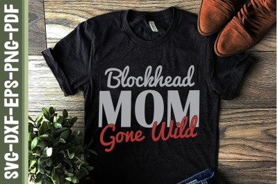 Blockhead Mom Gone Wild Mother&#039;s Day