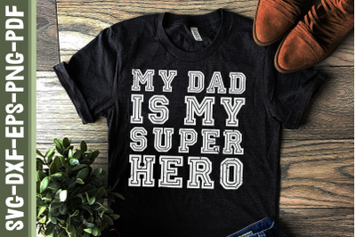 My Dad Is My Super Hero Father&#039;s Day