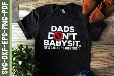 Dads Don&#039;t Babysit It&#039;s Called Parenting