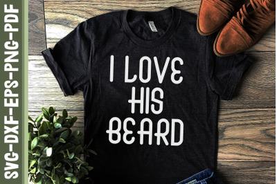 I Love His Beard Father&#039;s Day Gift