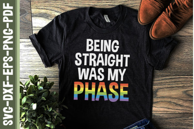 Being Straight Was My Phase LGBTQ Proud