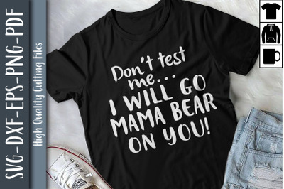 Don&#039;t Test Me I Will Go Mama Bear On You