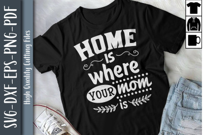 Home Is Where Your Mom Is